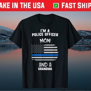 Mother's Day I'm A Police Officer Mom And A Grandma Us 2021 T-Shirt