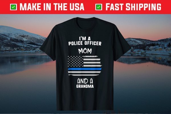 Mother's Day I'm A Police Officer Mom And A Grandma Us 2021 T-Shirt