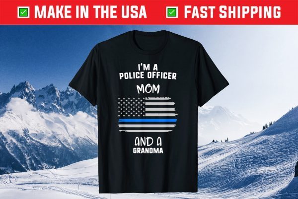 Mother's Day I'm A Police Officer Mom And A Grandma Us 2021 T-Shirt