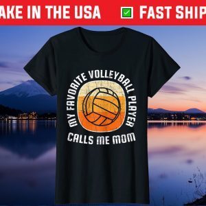 Mothers Day My Favorite Volleyball Player Calls Me Mom Unisex T-Shirt