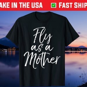 Mother's Day Quote for Mom Saying Cute Fly as a Mother Us 2021 T-Shirt