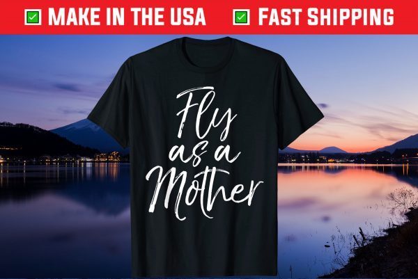 Mother's Day Quote for Mom Saying Cute Fly as a Mother Us 2021 T-Shirt