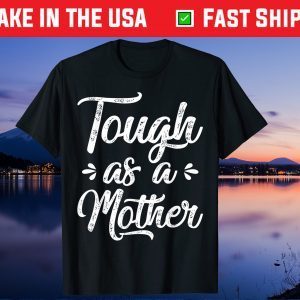 Mother's Day - Tough As A Mother Gift T-Shirt