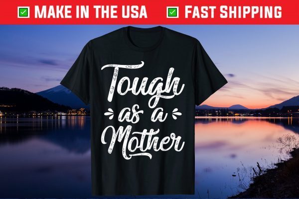 Mother's Day - Tough As A Mother Gift T-Shirt