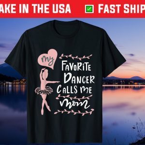 My Favorite Dancer Calls Me Mom - Mothers Day Us 2021 T-Shirt