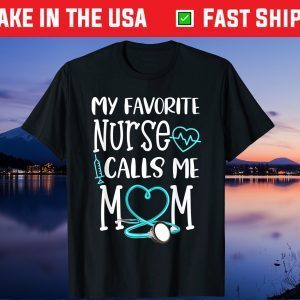 My Favorite Nurse Calls Me Mom Mothers Day Gift T-Shirt