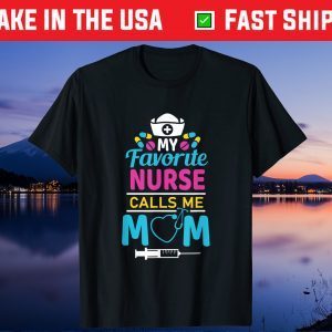 My Favorite Nurse Calls Me Mom Nursing Mother's Day Costume Us 2021 T-Shirt