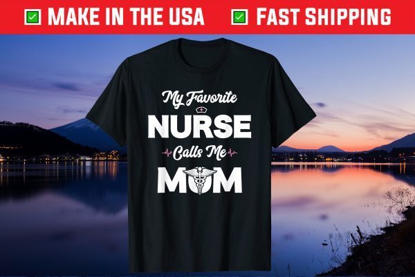 My Favorite Nurse Calls Me Mom Shirt Cute Funny Mothers Day T-Shirt