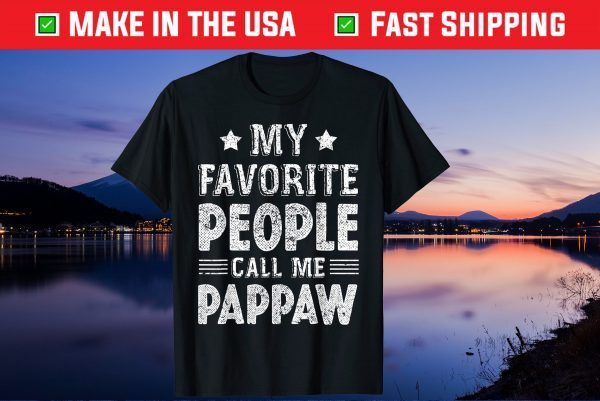 My Favorite People Call Me Pappaw Fathers Day Classic T-Shirt