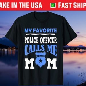 My Favorite Police Officer Calls Me Mom Gift For A Mother Gift T-Shirt