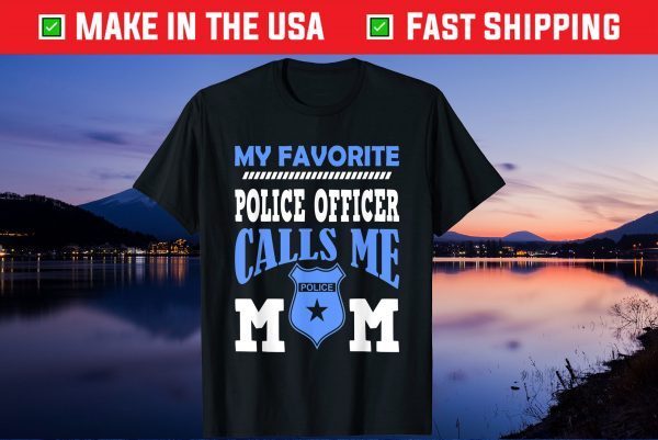 My Favorite Police Officer Calls Me Mom Gift For A Mother Gift T-Shirt