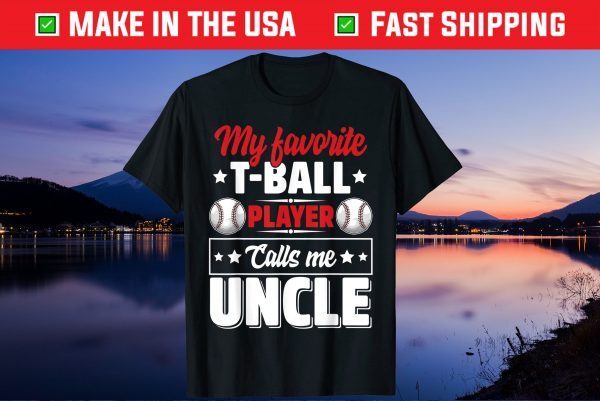 My Favorite T-Ball Player Calls Me Uncle Cute Us 2021 T-Shirt