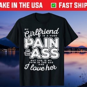 My Girlfriend Is A Huge Pain Valentines Day Boyfriend Gift T-Shirt