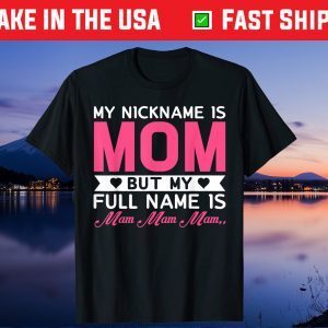 My Nickname Is Mom But My Full Name Is Mom, Mom.. Mother Day Gift T-Shirt