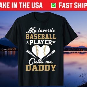 My favorite baseball player calls me Daddy Fathers Day Gift T-Shirt