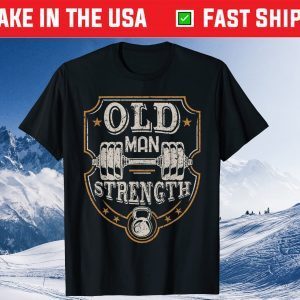 Old Man Strength Gym Father's Day Gift T-Shirt