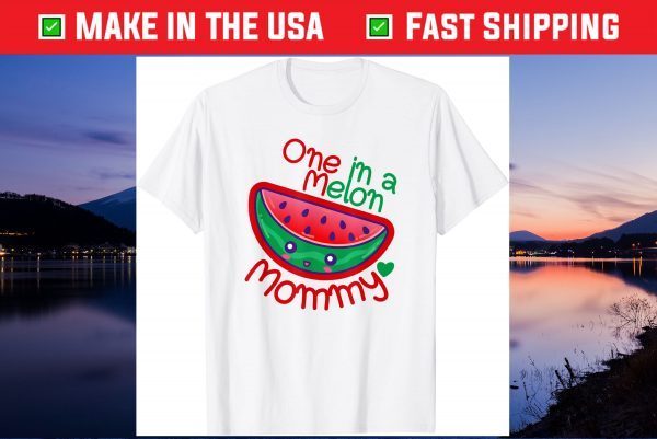 One In A Melon Mommy 1 In A Melon Mom Mother Mama Mom's Day T-Shirt