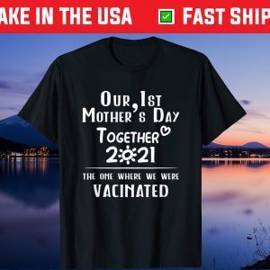 Our first mothers day together We were Vaccinated Gift T-Shirt