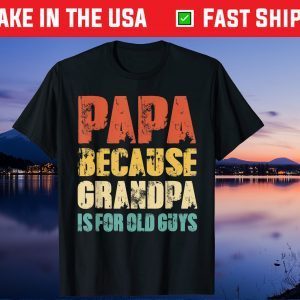 Papa because Grandpa is for old Guys Vintage Retro Dad Unisex T-Shirt