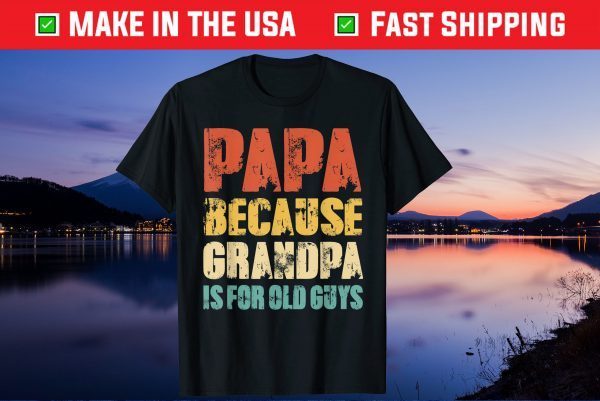 Papa because Grandpa is for old Guys Vintage Retro Dad Unisex T-Shirt