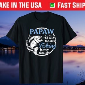 Papaw Is My Name Fishing Is My Game Us 2021 T-Shirt