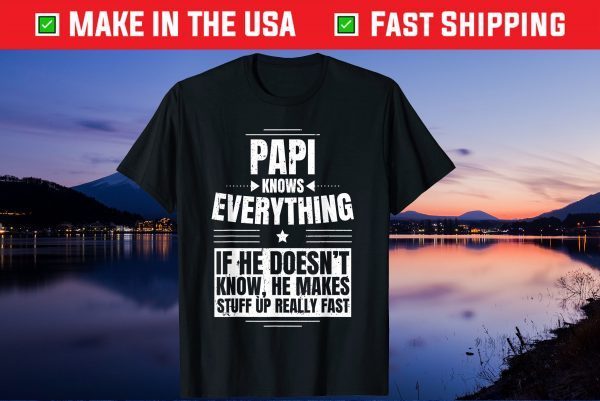 Papi Knows Everything Grandpa Father's Day From Daughter Gift T-Shirt