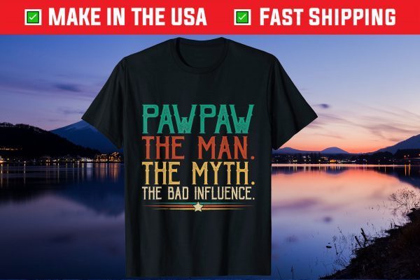 Pawpaw The Man The Myth The Bad Influence Father's Day Us 2021 T-Shirt