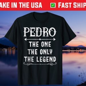 Pedro The One The Only The Legend Father's Day Classic T-Shirt