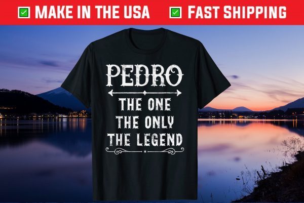 Pedro The One The Only The Legend Father's Day Classic T-Shirt