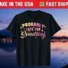Probably Late For Something Mom Mothers Day Didn't Want Come Us 2021 T-Shirt