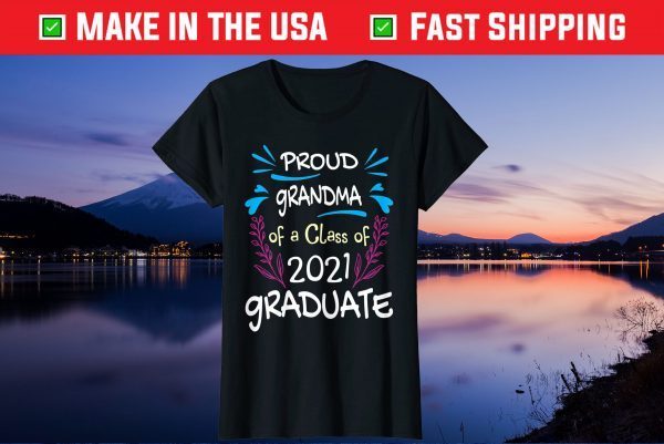 Proud Grandma Of A Class 2021 Graduate Gift T-Shirt