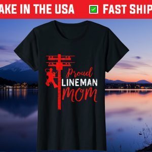 Proud Lineman Mom Electric Cable Mother day Gift T-Shirt