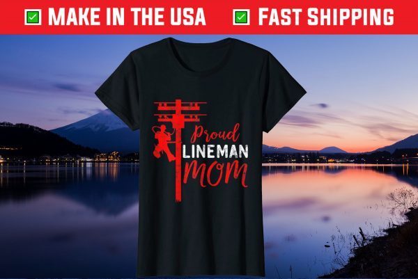 Proud Lineman Mom Electric Cable Mother day Gift T-Shirt