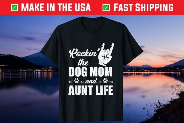 Rockin' The Dog Mom and Aunt Life Tee Mother's Day Dogs Gift T-Shirts