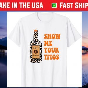Show Me Your Tito's Funny Drinking Vodka Alcohol Lover Classic T-Shirt
