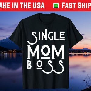 Single Mom Boss Mommy Mother Gift T-Shirt