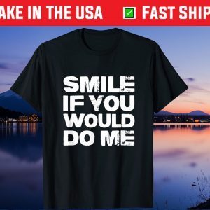 Smile If You Would Do Me Funny For Mothers Day, Fathers Day Classic T-Shirt