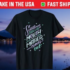 Sometimes I Open My Mouth and My Mother Comes Out Unisex T-Shirt