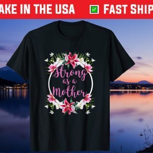 Strong as a Mother Floral Flower Pattern Mother's Day Gift T-Shirt