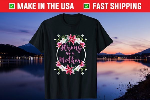 Strong as a Mother Floral Flower Pattern Mother's Day Gift T-Shirt