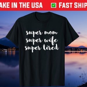 Super Mom Wife Tired Mother's Day Us 2021 Tshirt
