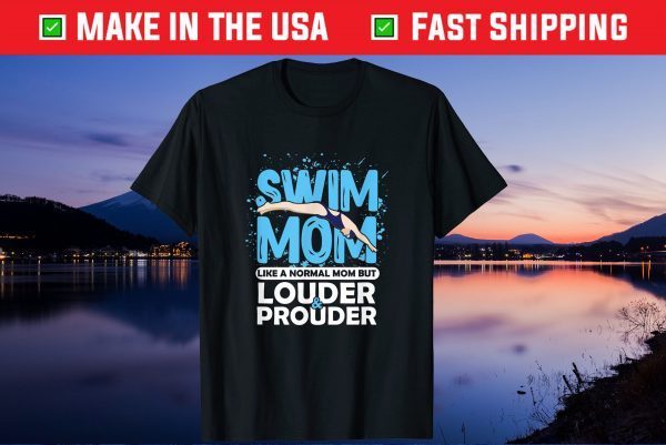 Swim Mom Louder & Prouder Swimming Athlete Mother's Day Us 2021 T-Shirt