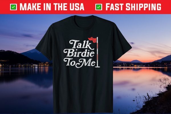 Talk Birdie To Me Golfer Dad Fathers Day Golf Graphic Us 2021 T-Shirt