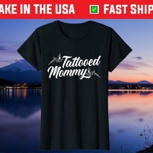 Tattooed Mommy Ink Lover Tattooing Mothers Day Tattoo Gift T-Shirt