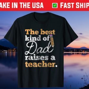 The Best Kind Of Raises a Teacher Father Day Unisex T-Shirt