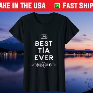The Best Tia Ever tshirt - Spanish Mother's Day Us 2021 T-Shirt