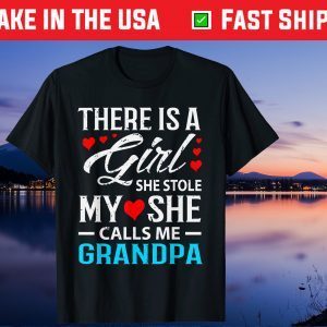 There Is A Girl She Stole My She Call Me Grandpa Father Day Gift T-Shirt