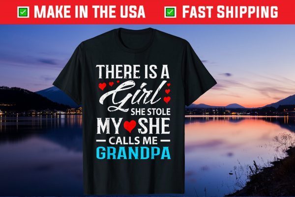 There Is A Girl She Stole My She Call Me Grandpa Father Day Gift T-Shirt