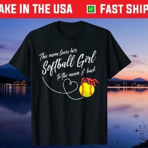 This Mom Loves Her Softball Girl To The Moon And Back Us 2021 T-Shirt