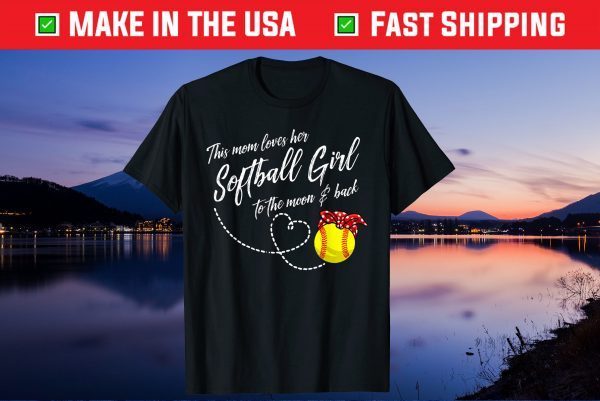 This Mom Loves Her Softball Girl To The Moon And Back Us 2021 T-Shirt
